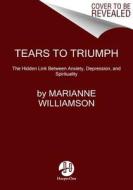 Tears to Triumph di Marianne Williamson edito da HarperCollins Publishers Inc