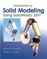 Introduction to Solid Modeling Using SolidWorks 2011 di William E. Howard, Joseph C. Musto edito da MCGRAW HILL BOOK CO