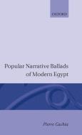 Popular Narrative Ballads of Modern Egypt di Pierre Cachia edito da OXFORD UNIV PR