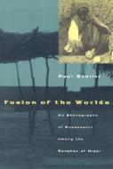 Fusion of the Worlds - An Ethnography of Possession among the Songhay of Niger (Paper) di Paul Stoller edito da University of Chicago Press