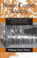Street Corner Society di William Foote Whyte edito da The University of Chicago Press