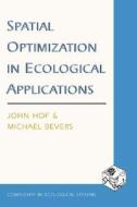 Spatial Optimization in Ecological Applications di John Hof, Michael Bevers edito da COLUMBIA UNIV PR