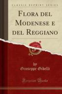 Flora Del Modenese E Del Reggiano (classic Reprint) di Giuseppe Gibelli edito da Forgotten Books