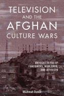 Television & The Afghan Culture Wars di WAZHMAH OSMAN edito da University Of Illinois Press