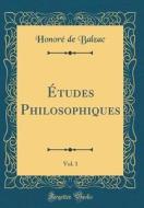 Etudes Philosophiques, Vol. 1 (Classic Reprint) di Honore De Balzac edito da Forgotten Books