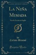 La Niña Mimada: Novela Escrita En Inglés (Classic Reprint) di Carlota Braeme edito da Forgotten Books
