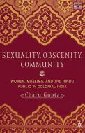 Sexuality, Obscenity and Community: Women, Muslims, and the Hindu Public in Colonial India di C. Gupta edito da SPRINGER NATURE
