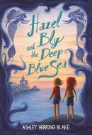 Hazel Bly and the Deep Blue Sea di Ashley Herring Blake edito da LITTLE BROWN BOOKS FOR YOUNG R
