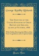 The Statutes of the United Kingdom of Great Britain and Ireland, 29 and 30 Victoria, 1866: With Tables Showing the Effect of the Year's Legislation an di George Kettilby Rickards edito da Forgotten Books