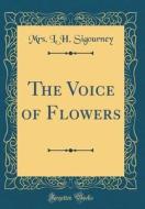 The Voice of Flowers (Classic Reprint) di Mrs L. H. Sigourney edito da Forgotten Books