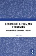 Character, Ethics And Economics di Peter Cain edito da Taylor & Francis Ltd