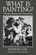 What Is Painting? - Winslow Homer and Other Essays di Kenyon Cox edito da W. W. Norton & Company
