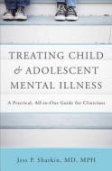 Treating Child And Adolescent Mental Illness di Jess P. Shatkin edito da Ww Norton & Co