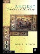 Ancient Natural History di Roger French edito da Routledge