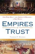 Empires of Trust: How Rome Built--And America Is Building--A New World di Thomas F. Madden edito da PLUME