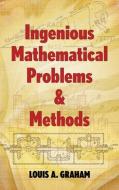 Ingenious Mathematical Problems & Methods di Louis A. Graham edito da DOVER PUBN INC