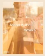 Mona Kuhn: Works di Rebecca Morse, Simon Baker edito da THAMES & HUDSON
