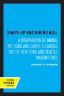 Shape-Up And Hiring Hall di Charles P. Larrowe edito da University Of California Press