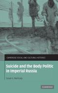 Suicide and the Body Politic in Imperial Russia di Susan K. Morrissey edito da Cambridge University Press