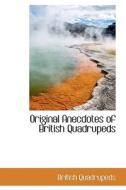 Original Anecdotes Of British Quadrupeds di British Quadrupeds edito da Bibliolife