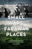 Small Wars, Faraway Places: Global Insurrection and the Making of the Modern World, 1945-1965 di Michael Burleigh edito da VIKING HARDCOVER
