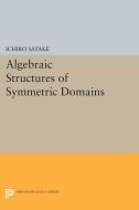 Algebraic Structures of Symmetric Domains di Ichiro Satake edito da Princeton University Press