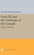 Louis IX and the Challenge of the Crusade di William Chester Jordan edito da Princeton University Press