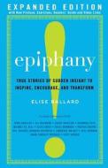 Epiphany: True Stories of Sudden Insight to Inspire, Encourage and Transform, Expanded Edition di Elise Ballard edito da Temerity Publishing and Entertainment