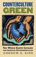 Counterculture Green di Andrew G. Kirk edito da University Press of Kansas