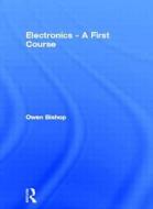 Electronics - A First Course di O. N. Bishop, Owen Bishop edito da Newnes