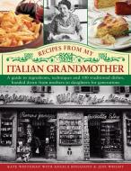 Recipes from My Italian Grandmother: A Guide to Ingredients, Techniques and 100 Traditional Dishes, Handed Down from Mot di Kate Whiteman edito da SOUTHWATER