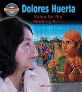 Dolores Huerta: Voice for the Working Poor di Alex Van Tol edito da CRABTREE PUB