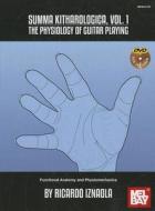 Summa Kitharologica, Volume 1 the Physiology of Guitar Playing di Ricardo Iznaola edito da Mel Bay Publications, Inc.
