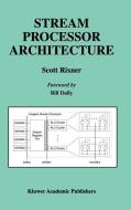 Stream Processor Architecture di Scott Rixner edito da SPRINGER NATURE
