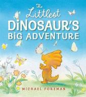 The Littlest Dinosaur's Big Adventure di Michael Foreman edito da Walker & Company