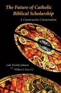 The Future of Catholic Biblical Scholarship di Luke Timothy Johnson edito da Wm. B. Eerdmans Publishing Company