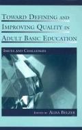 Toward Defining and Improving Quality in Adult Basic Education di Alisa Belzer edito da Routledge