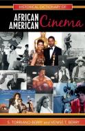 Historical Dictionary of African American Cinema di Torriano S. Berry, Venise T. Berry edito da Scarecrow Press