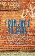 From Jay-Z to Jesus: Reaching & Teaching Young Adults in the Black Church di Benjamin Stephens, Ralph C. Watkins edito da Judson Press