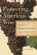 Pioneering American Wine di Nicholas Herbemont edito da University of Georgia Press