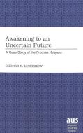 Awakening to an Uncertain Future di George N. Lundskow edito da Lang, Peter