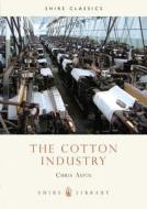 The Cotton Industry di Chris Aspin edito da Bloomsbury Publishing PLC