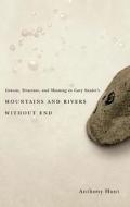 Genesis, Structure, and Meaning in Gary Snyder's Mountains and Rivers Without End di Anthony Hunt edito da UNIV OF NEVADA PR