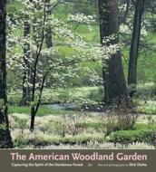 The American Woodland Garden di Rick Darke edito da Timber Press