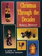 Christmas Through the Decades di Robert Brenner edito da Schiffer Publishing Ltd