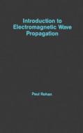 Introduction to Electromagnetic Wave Propagation di Paul Rohan edito da ARTECH HOUSE INC