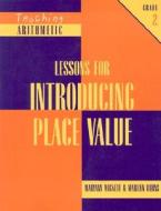 Lessons for Introducing Place Value: Grade 2 di Maryann Wickett edito da Math Solutions Publications