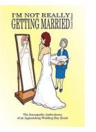 I\'m Not Really Getting Married di Jean Dawn Leigh edito da Jadie Books