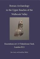 Roman Archaeology in the Upper Reaches of the Walbrook Valley di Jim Leary, Jonathan Butler edito da Pre-Construct Archaeology Limited