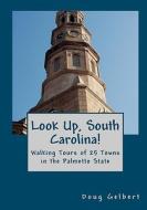 Look Up, South Carolina!: Walking Tours of 25 Towns in the Palmetto State di Doug Gelbert edito da Cruden Bay Books